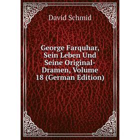 Книга George Farquhar, Sein Leben Und Seine Original-Dramen, Volume 18 (German Edition)
Книга George Farquhar, Sein Leben Und Seine Original-Dramen, Volume 18 (German Edition)