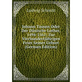 Книга Johann Tausen Oder Der Dänische Luther, 1494-1561: Zur Vierhundertjährigen Feier Seiner Geburt
Книга Johann Tausen Oder Der Dänische Luther, 1494-1561: Zur Vierhundertjährigen Feier Seiner Geburt