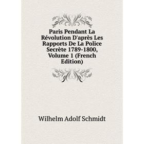 Книга Paris Pendant La Révolution D'après Les Rapports De La Police Secrète 1789-1800, Volume 1
Книга Paris Pendant La Révolution D'après Les Rapports De La Police Secrète 1789-1800, Volume 1
