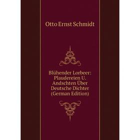 Книга Blühender Lorbeer: Plaudereien U. Andschten Über Deutsche Dichter (German Edition)
Книга Blühender Lorbeer: Plaudereien U. Andschten Über Deutsche Dichter (German Edition)