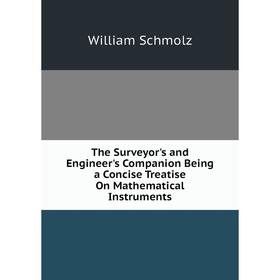 Книга The Surveyor's and Engineer's Companion Being a Concise Treatise On Mathematical Instruments
Книга The Surveyor's and Engineer's Companion Being a Concise Treatise On Mathematical Instruments
