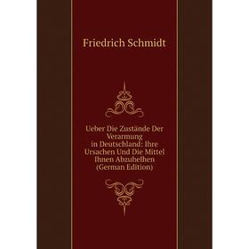 Книга Ueber Die Zustände Der Verarmung in Deutschland: Ihre Ursachen Und Die Mittel Ihnen Abzuhelhen
Книга Ueber Die Zustände Der Verarmung in Deutschland: Ihre Ursachen Und Die Mittel Ihnen Abzuhelhen