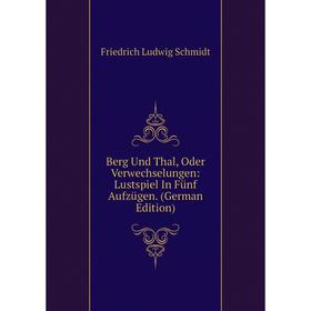 Книга Berg Und Thal, Oder Verwechselungen: Lustspiel In Fünf Aufzügen. (German Edition)
Книга Berg Und Thal, Oder Verwechselungen: Lustspiel In Fünf Aufzügen. (German Edition)