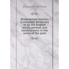 Книга Shakespeare-lexicon, a complete dictionary of all the English words, phrases and constructions in the works of the poet
Книга Shakespeare-lexicon, a complete dictionary of all the English words, phrases and constructions in the works of the poet