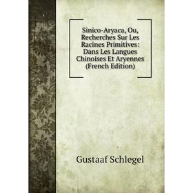 Книга Sinico-Aryaca, Ou, Recherches Sur Les Racines Primitives: Dans Les Langues Chinoises Et Aryennes
Книга Sinico-Aryaca, Ou, Recherches Sur Les Racines Primitives: Dans Les Langues Chinoises Et Aryennes