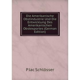 Книга Die Amerikanische Obstindustrie Und Die Entwicklung Des Amerikanischen Obstexportes (German Edition)
Книга Die Amerikanische Obstindustrie Und Die Entwicklung Des Amerikanischen Obstexportes (German Edition)