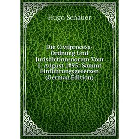 Книга Die Civilprocess-Ordnung Und Jurisdictionsnorum Vom 1. August 1895: Sammt Einführungsgesetzen
Книга Die Civilprocess-Ordnung Und Jurisdictionsnorum Vom 1. August 1895: Sammt Einführungsgesetzen