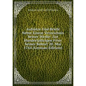 Книга Aufsätze Und Briefe Nebst Einem Verzeichnis Seiner Werke: Zur Handertjährigen Feier Seiner Beburt 20
Книга Aufsätze Und Briefe Nebst Einem Verzeichnis Seiner Werke: Zur Handertjährigen Feier Seiner Beburt 20