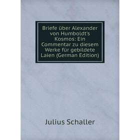 Книга Briefe über Alexander von Humboldt's Kosmos: Ein Commentar zu diesem Werke für gebildete Laien
Книга Briefe über Alexander von Humboldt's Kosmos: Ein Commentar zu diesem Werke für gebildete Laien