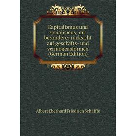 Книга Kapitalismus und socialismus, mit besonderer rücksicht auf geschäfts- und vermögensformen
Книга Kapitalismus und socialismus, mit besonderer rücksicht auf geschäfts- und vermögensformen
