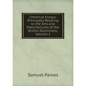 Книга Chemical Essays: Principally Relating to the Arts and Manufactures of the British Dominions, Volume 1
Книга Chemical Essays: Principally Relating to the Arts and Manufactures of the British Dominions, Volume 1