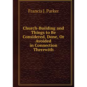 Книга Church-Building and Things to Be Considered, Done, Or Avoided in Connection Therewith
Книга Church-Building and Things to Be Considered, Done, Or Avoided in Connection Therewith