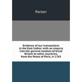 Книга Evidence of our transactions in the East Indies: with an enquiry into the general conduct of Great Britain to other countries, from the Peace of
Книга Evidence of our transactions in the East Indies: with an enquiry into the general conduct of Great Britain to other countries, from the Peace of
