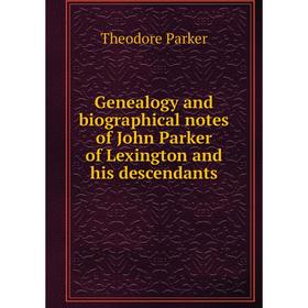 Книга Genealogy and biographical notes of John Parker of Lexington and his descendants
Книга Genealogy and biographical notes of John Parker of Lexington and his descendants
