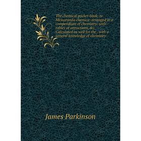 Книга The chemical pocket-book; or Memoranda chemica: arranged in a compendium of chemistry: with tables of attractions, c. Calculated as well for th
Книга The chemical pocket-book; or Memoranda chemica: arranged in a compendium of chemistry: with tables of attractions, c. Calculated as well for th
