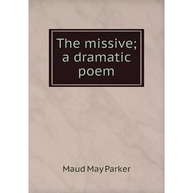 Книга The missive; a dramatic poem
Книга The missive; a dramatic poem