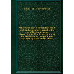 Книга Where and how; a corporation hand book and comparative digest of the laws of Delaware, Maine, Massachusetts, New Jersey, New York and Pennsylvan
Книга Where and how; a corporation hand book and comparative digest of the laws of Delaware, Maine, Massachusetts, New Jersey, New York and Pennsylvan
