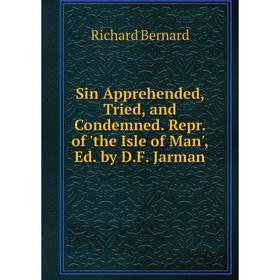 Книга Sin Apprehended, Tried, and Condemned. Repr. of 'the Isle of Man', Ed. by D.F. Jarman
Книга Sin Apprehended, Tried, and Condemned. Repr. of 'the Isle of Man', Ed. by D.F. Jarman