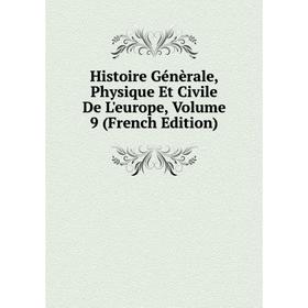 Книга Histoire Génèrale, Physique Et Civile De L'europe, Volume 9 (French Edition)
Книга Histoire Génèrale, Physique Et Civile De L'europe, Volume 9 (French Edition)