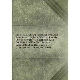 Книга Erection And Inspection Of Iron And Steel Constructions, Written For The Use Of Architects, Engineers And Builders And For Civil Service Candida
Книга Erection And Inspection Of Iron And Steel Constructions, Written For The Use Of Architects, Engineers And Builders And For Civil Service Candida