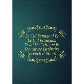 Книга Le Cid Espagnol Et Le Cid Français; Essai De Critique Et D'analyse Littéraire
Книга Le Cid Espagnol Et Le Cid Français; Essai De Critique Et D'analyse Littéraire