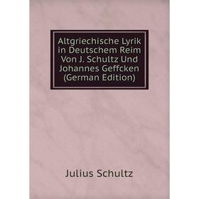 Книга Altgriechische Lyrik in Deutschem Reim Von J. Schultz Und Johannes Geffcken (German Edition)
Книга Altgriechische Lyrik in Deutschem Reim Von J. Schultz Und Johannes Geffcken (German Edition)
