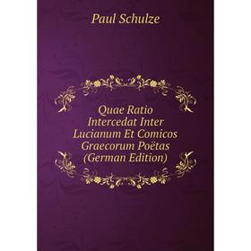 Книга Quae Ratio Intercedat Inter Lucianum Et Comicos Graecorum Poëtas (German Edition)
Книга Quae Ratio Intercedat Inter Lucianum Et Comicos Graecorum Poëtas (German Edition)