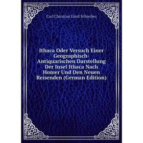 Книга Ithaca Oder Versuch Einer Geographisch-Antiquarischen Darstellung Der Insel Ithaca Nach Homer Und Den Neuen Reisenden
Книга Ithaca Oder Versuch Einer Geographisch-Antiquarischen Darstellung Der Insel Ithaca Nach Homer Und Den Neuen Reisenden