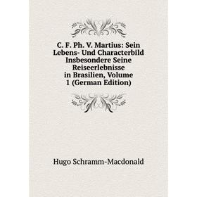 Книга C. F. Ph. V. Martius: Sein Lebens- Und Characterbild Insbesondere Seine Reiseerlebnisse in Brasilien
Книга C. F. Ph. V. Martius: Sein Lebens- Und Characterbild Insbesondere Seine Reiseerlebnisse in Brasilien