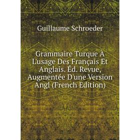 Книга Grammaire Turque À L'usage Des Français Et Anglais. Éd. Revue, Augmentée D'une Version Angl
Книга Grammaire Turque À L'usage Des Français Et Anglais. Éd. Revue, Augmentée D'une Version Angl