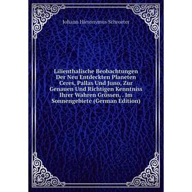 Книга Lilienthalische Beobachtungen Der Neu Entdeckten Planeten Ceres, Pallas Und Juno, Zur Genauen Und Richtigen Kenntniss Ihrer Wahren Grössen, Im S
Книга Lilienthalische Beobachtungen Der Neu Entdeckten Planeten Ceres, Pallas Und Juno, Zur Genauen Und Richtigen Kenntniss Ihrer Wahren Grössen, Im S