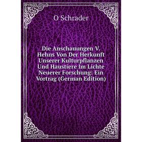 Книга Die Anschauungen V. Hehns Von Der Herkunft Unserer Kulturpflanzen Und Haustiere Im Lichte Neuerer Forschung: Ein Vortrag
Книга Die Anschauungen V. Hehns Von Der Herkunft Unserer Kulturpflanzen Und Haustiere Im Lichte Neuerer Forschung: Ein Vortrag