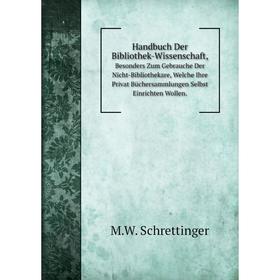 Книга Handbuch Der Bibliothek-Wissenschaft,Besonders Zum Gebrauche Der Nicht-Bibliothekare
Книга Handbuch Der Bibliothek-Wissenschaft,Besonders Zum Gebrauche Der Nicht-Bibliothekare