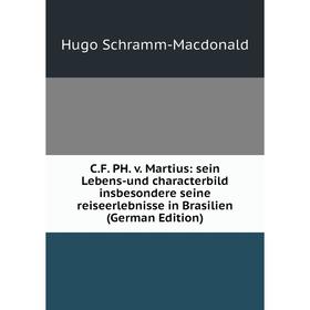 Книга C.F. PH. v. Martius: sein Lebens-und characterbild insbesondere seine reiseerlebnisse in Brasilien
Книга C.F. PH. v. Martius: sein Lebens-und characterbild insbesondere seine reiseerlebnisse in Brasilien