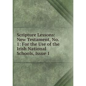 Книга Scripture Lessons: New Testament, No. 1: For the Use of the Irish National Schools, Issue 1
Книга Scripture Lessons: New Testament, No. 1: For the Use of the Irish National Schools, Issue 1