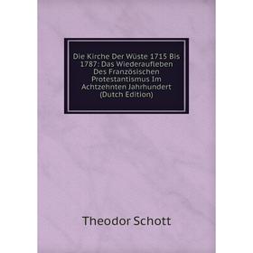 Книга Die Kirche Der Wüste 1715 Bis 1787: Das Wiederaufleben Des Französischen Protestantismus Im Achtzehnten Jahrhundert
Книга Die Kirche Der Wüste 1715 Bis 1787: Das Wiederaufleben Des Französischen Protestantismus Im Achtzehnten Jahrhundert