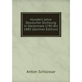 Книга Hundert Jahre Deutscher Dichtung in Steiermark 1785 Bis 1885 (German Edition)
Книга Hundert Jahre Deutscher Dichtung in Steiermark 1785 Bis 1885 (German Edition)