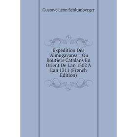 Книга Expédition Des Almugavares: Ou Routiers Catalans En Orient De L'an 1302 À L'an 1311 (French Edition)
Книга Expédition Des Almugavares: Ou Routiers Catalans En Orient De L'an 1302 À L'an 1311 (French Edition)