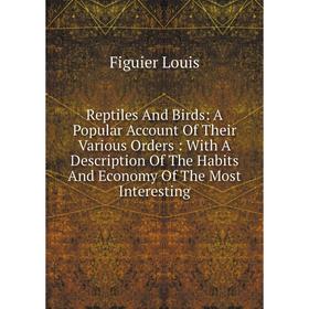 Книга Reptiles And Birds: A Popular Account Of Their Various Orders: With A Description Of The Habits And Economy Of The Most Interesting
Книга Reptiles And Birds: A Popular Account Of Their Various Orders: With A Description Of The Habits And Economy Of The Most Interesting