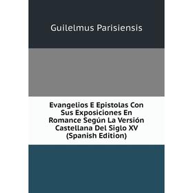 Книга Evangelios E Epistolas Con Sus Exposiciones En Romance Según La Versión Castellana Del Siglo XV
Книга Evangelios E Epistolas Con Sus Exposiciones En Romance Según La Versión Castellana Del Siglo XV
