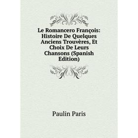 Книга Le Romancero François: Histoire De Quelques Anciens Trouvères, Et Choix De Leurs Chansons
Книга Le Romancero François: Histoire De Quelques Anciens Trouvères, Et Choix De Leurs Chansons