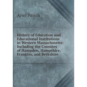 Книга History of Education and Educational Institutions in Western Massachusetts: Including the Counties of Hampden, Hampshire
Книга History of Education and Educational Institutions in Western Massachusetts: Including the Counties of Hampden, Hampshire