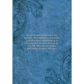 Книга La politique budgétaire en Europe: les tendances actuelles: conférences organisées à la Société des anciens élèves de l'École libre des sciences
Книга La politique budgétaire en Europe: les tendances actuelles: conférences organisées à la Société des anciens élèves de l'École libre des sciences