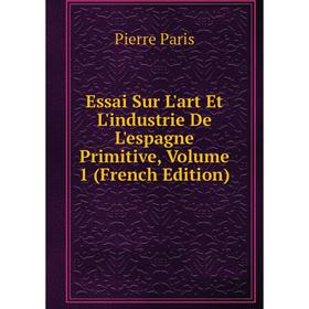 Книга Essai Sur L'art Et L'industrie De L'espagne Primitive, Volume 1 (French Edition)
Книга Essai Sur L'art Et L'industrie De L'espagne Primitive, Volume 1 (French Edition)