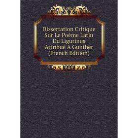 Книга Dissertation Critique Sur Le Poème Latin Du Ligurinus Attribué A Gunther (French Edition)
Книга Dissertation Critique Sur Le Poème Latin Du Ligurinus Attribué A Gunther (French Edition)
