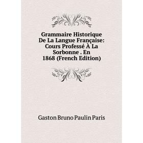 Книга Grammaire Historique De La Langue Française: Cours Professé À La Sorbonne. En 1868 (French Edition)
Книга Grammaire Historique De La Langue Française: Cours Professé À La Sorbonne. En 1868 (French Edition)