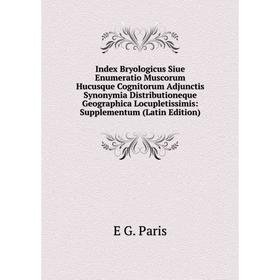 Книга Index Bryologicus Siue Enumeratio Muscorum Hucusque Cognitorum Adjunctis Synonymia Distributioneque Geographica Locupletissimis: Supplementum (L
Книга Index Bryologicus Siue Enumeratio Muscorum Hucusque Cognitorum Adjunctis Synonymia Distributioneque Geographica Locupletissimis: Supplementum (L