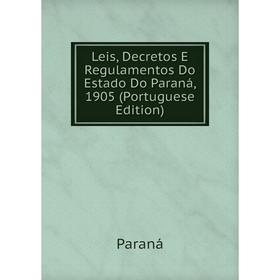 Книга Leis, Decretos E Regulamentos Do Estado Do Paraná, 1905 (Portuguese Edition)
Книга Leis, Decretos E Regulamentos Do Estado Do Paraná, 1905 (Portuguese Edition)
