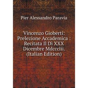 Книга Vincenzo Gioberti: Prelezione Accademica: Recitata Il Dì XXX Dicembre Mdccclii. (Italian Edition)
Книга Vincenzo Gioberti: Prelezione Accademica: Recitata Il Dì XXX Dicembre Mdccclii. (Italian Edition)