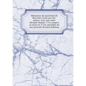 Книга Mémoires du maréchal de Berwick, écrits par lui-même; avec une suite abrégée depuis 1716, jusqu'a sa mort en 1734; précédés de son portrait Ed
Книга Mémoires du maréchal de Berwick, écrits par lui-même; avec une suite abrégée depuis 1716, jusqu'a sa mort en 1734; précédés de son portrait Ed